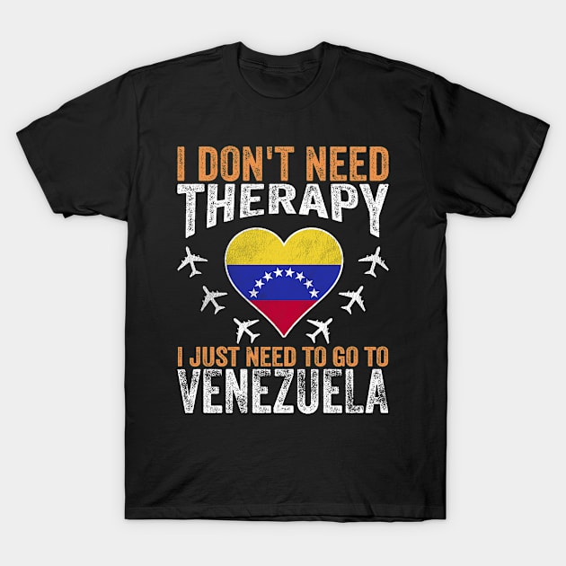 I Don't Need Therapy I Just Need to Go to Venezuela T-Shirt by BramCrye